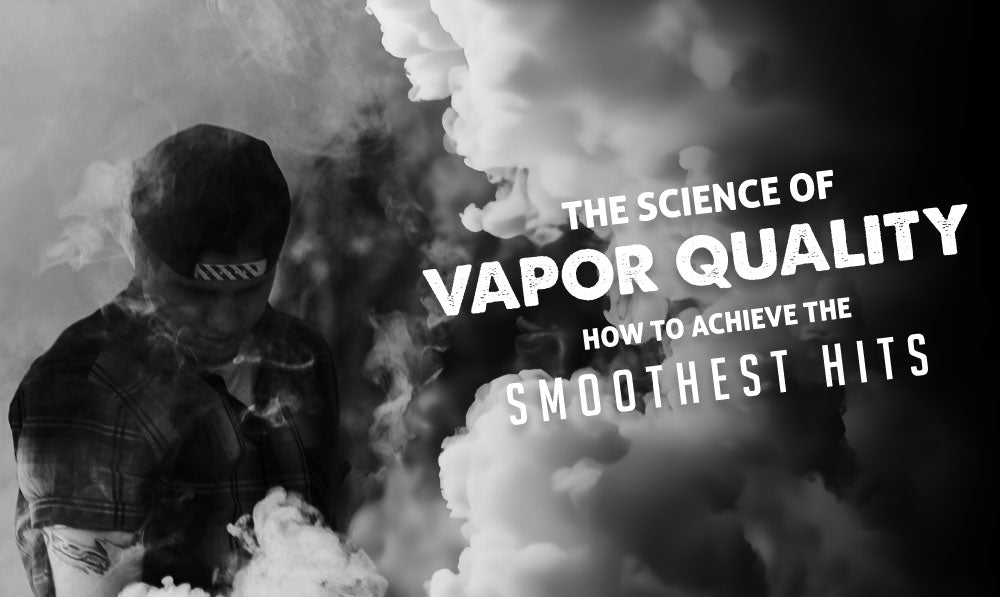 The Science of Vapor Quality: How to Achieve the Smoothest Hits