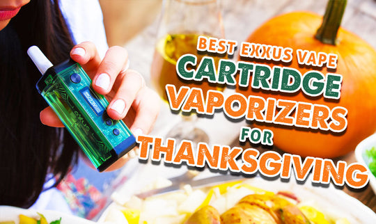 Best Exxus Vape Cartridge Vaporizers For Thanksgiving